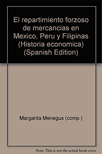 9789706840370: El repartimiento forzoso de mercancias en Mexico, Peru y Filipinas (Historia economica)