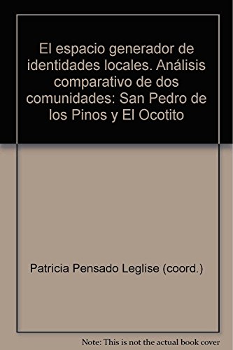 9789706840875: El espacio generador de identidades locales. Anlisis comparativo de dos comunidades: San Pedro de los Pinos y El Ocotito