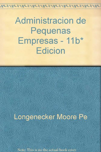 Administracion de Pequenas Empresas - 11b* Edicion (Spanish Edition) (9789706860088) by Justin G. Longenecker; Carlos W. Moore; J. William Petty II