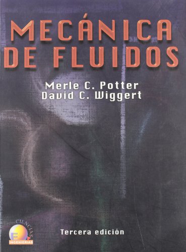 Mecanica de fluidos/ Mechanics Of Fluids (Spanish Edition) (9789706862051) by Potter, Merle C.; Wiggert, David C.