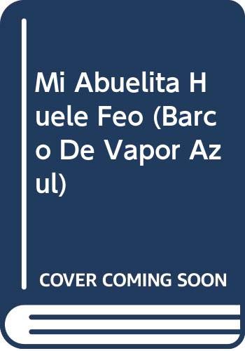 9789706883537: Mi Abuelita Huele Feo (BARCO DE VAPOR AZUL) (Spanish Edition)