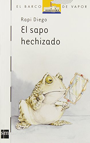 El sapo hechizado (BARCO DE VAPOR BLANCA) (Spanish Edition) (9789706883803) by Diego, Rapi