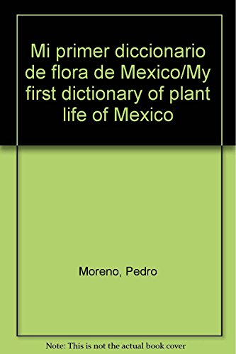 Imagen de archivo de Mi primer diccionario de flora de Mexico/My first dictionary of plant life of Mexico (Spanish Edition) a la venta por Better World Books