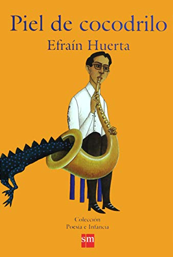 Piel de Cocodrilo/ Crocodile Skin (Coleccion Poesia e Infancia) (Spanish Edition) (9789706884978) by Huerta, Efrain; Fonseca, Rodolfo; Huerta, Andrea; Rod, Gerardo