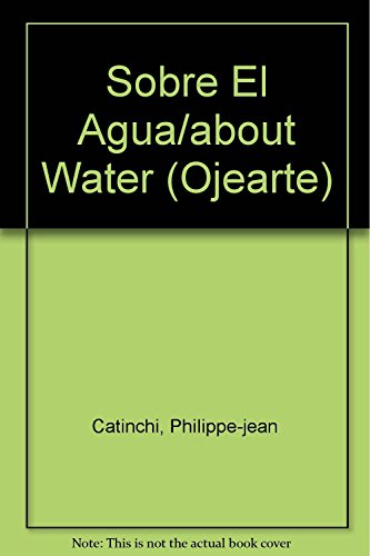 Beispielbild fr Sobre El Agua/about Water (Ojearte) (Catinchi, Philippe-jean zum Verkauf von Iridium_Books