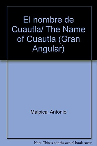 Imagen de archivo de El nombre de Cuautla. Premio Gran Angular 2005-Mxico a la venta por Librera Juan Rulfo -FCE Madrid