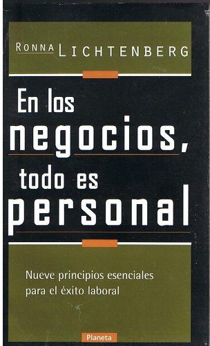 En Los Negocios Todo Es Personal Nueve Principios Esenciales Para El Exito Laboral (9789706905581) by Ronna Lichtenberg
