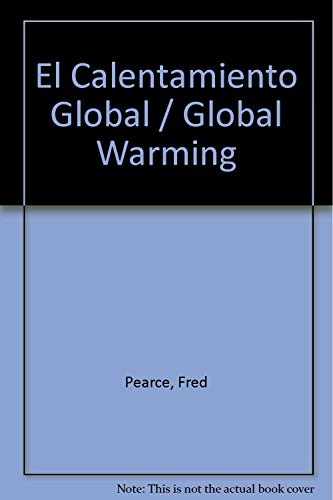 El Calentamiento Global (Spanish Edition) (9789706906021) by Pearce, Fred