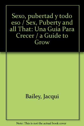 9789706907455: Sexo, pubertad y todo eso / Sex, Puberty and all That: Una Guia Para Crecer / a Guide to Grow (Spanish Edition)