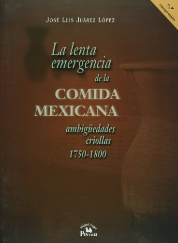 Beispielbild fr La lenta emergencia de la comida mexicana. Ambigedades criollas, 1750-1800 (. zum Verkauf von Iridium_Books