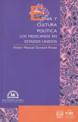 9789707010178: Etnia y cultura politica/ Ethnic and Political Culture: Los mexicanos en Estados Unidos/ Mexicans in the United States (Las Ciencias Sociales: segunda decada/ The Social Sciences: Second Decade)