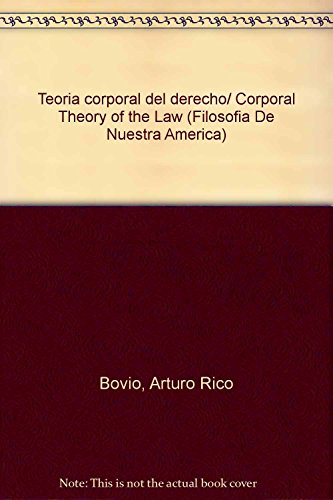 Stock image for Teora corporal del derecho / Arturo Rico Bovio. for sale by Iberoamericana, Librera