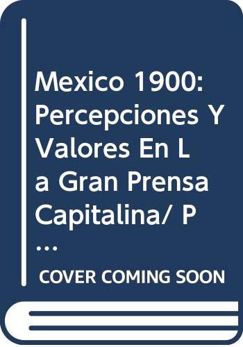 Beispielbild fr Mexico 1900: Percepciones Y Valores En La Gran Prensa Capitalina/ Perceptions. zum Verkauf von Iridium_Books