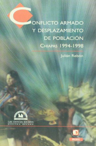 Imagen de archivo de Conflicto armado y desplazamiento de poblacion. Chiapas 1994-1998 (Las Ciencias Sociales. Segunda Decada) (Spanish Edition) a la venta por dsmbooks