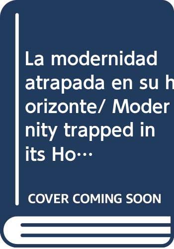 Imagen de archivo de La modernidad atrapada en su horizonte/ Modernity trapped in its Horizon (Las. a la venta por Iridium_Books