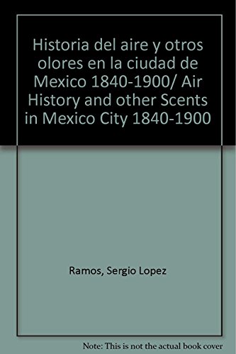 Beispielbild fr Historia del aire y otros olores en la ciudad de Mexico 1840-1900/ Air Histor. zum Verkauf von Iridium_Books