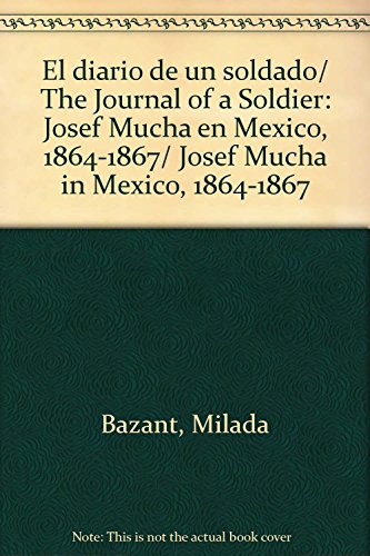 Imagen de archivo de El diario de un soldado/ The Journal of a Soldier: Josef Mucha en Mexico, 186. a la venta por Iridium_Books