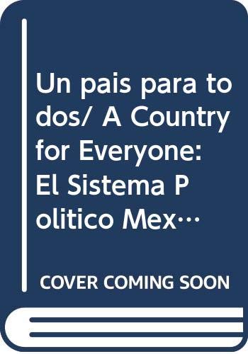 Imagen de archivo de Un pais para todos/ A Country for Everyone: El Sistema Politico Mexicano Del Siglo Xxi/ Mexican Political System in the 21st Century a la venta por medimops