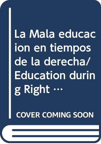 La Mala educacion en tiempos de la derecha/ Education during Right Wing Era: Politica Y Proyectos Educativos Del Gobierno De Vicente Fox/ Politics and ... of Vicente Fox's Government (Spanish Edition) (9789707016668) by Gallegos, Cesar Navarro