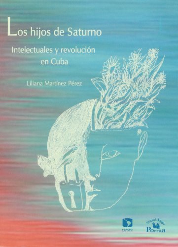 9789707016996: Los hijos de saturno. intelectuales y revolucion en Cuba