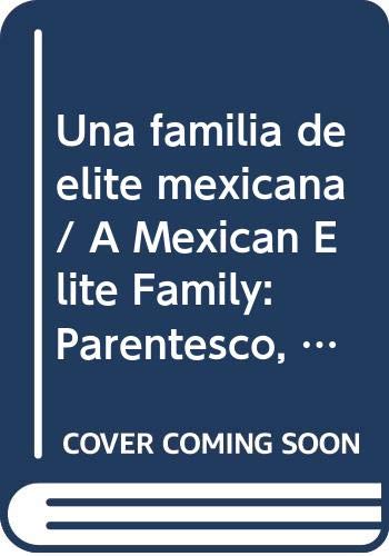 Beispielbild fr Una familia de elite mexicana/ A Mexican Elite Family: Parentesco, clase y cu. zum Verkauf von Iridium_Books