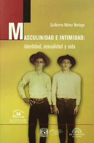 9789707019430: Masculinidad e intimidad/ Masculinity and Intimacy: Identidad, sexualidad y sida/ Identity, Sexuality, and AIDS (Las ciencias sociales/ The Social Sciences)