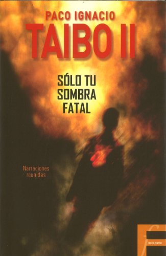 Solo tu sombra fatal (Spanish Edition) (9789707102194) by Taibo II, Paco Ignacio