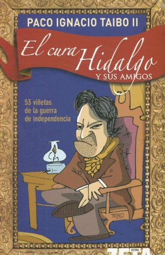 Beispielbild fr El Cura Hidalgo y Sus Amigos : 53 Vinetas de la Guerra de Independencia zum Verkauf von Better World Books