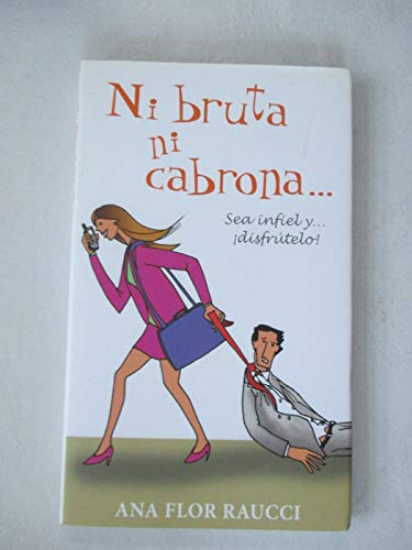 9789707102484: Ni Bruta Ni Cabrona...Sea Infiel Y Disfrutelo