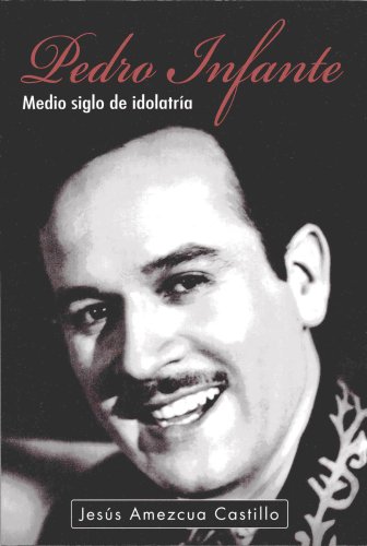 9789707102576: Pedro Infante. Medio Siglo de Idolatria (Spanish Edition)