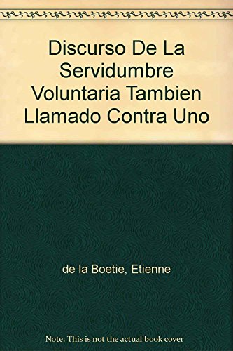 Imagen de archivo de Discurso De La Servidumbre Voluntaria Tambien Llamado Contra Uno (Spanish Edi. a la venta por Iridium_Books