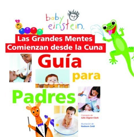 Beispielbild fr Baby Einstein: Las grandes mentes comienzan desde la cuna: Guia para padres: Great Minds Start Little, Spanish-Language Edition (Baby Einstein: Guia para padres) (Spanish Edition) zum Verkauf von HPB-Diamond