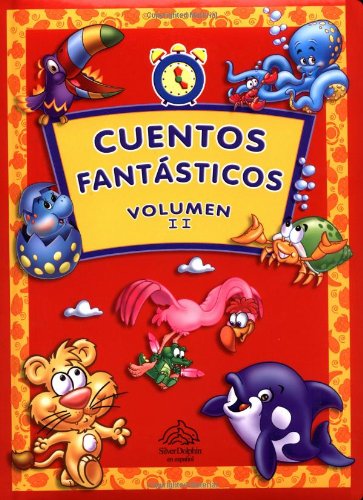 Cuentos fantÃ¡sticos, Volumen II (Anytime Stories, Volume II, Spanish-Language Edition) (9789707182479) by Editors Of Silver Dolphin En Espanol