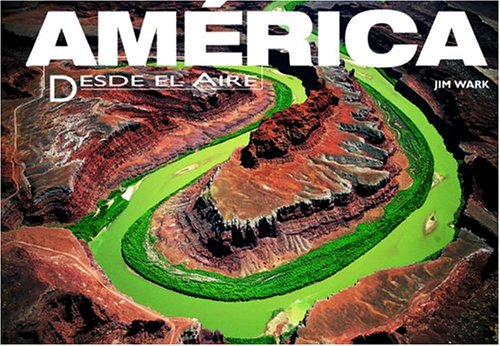 AmÃ©rica desde el aire (America Flying High, Spanish Edition) (9789707182516) by Wark, Jim