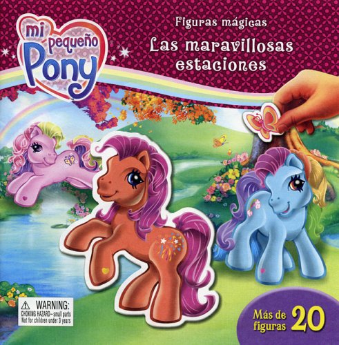 Figuras magicas: Mi pequeno pony, las maravillosas estaciones: Magical Magnets: My Little Pony, Sweet Seasons, Spanish-Language Edition (Mi Pequeno Pony/ My Little Pony) (Spanish Edition) (9789707183599) by Editors Of Silver Dolphin En Espanol