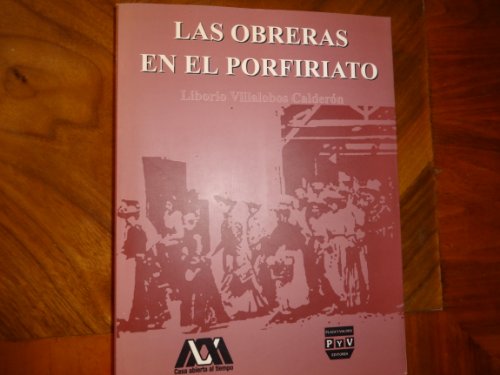 Stock image for LAS OBRERAS EN EL PORFIRIATO. Prlogo de Ren Avils Fabila. for sale by Librera Mxico Histrico