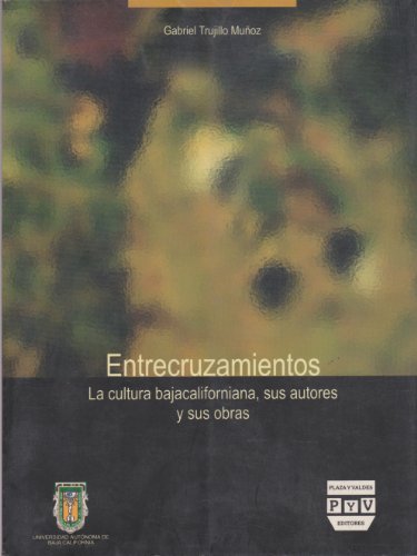 Stock image for Entrecruzamientos. La cultura bajacaliforniana, sus autores y sus obras (Spanish Edition) for sale by HPB-Red
