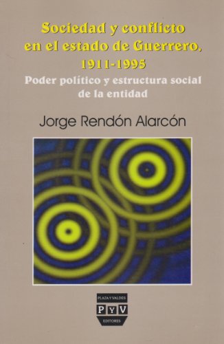 9789707222663: Sociedad y conflicto en el estado de Guerrero, 1911-1995. Poder politico y estructura social de la entidad (Spanish Edition)