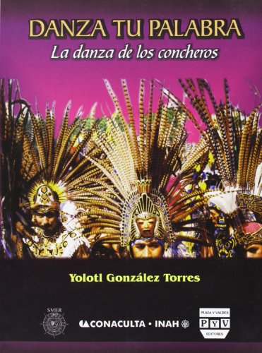 9789707223790: Danza Tu Palabra/ Dance Your Words: La Danza De Los Concheros