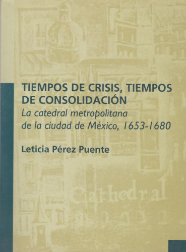 Stock image for TIEMPOS DE CRISIS, TIEMPOS E CONSOLIDACIN. La catedral metropolitana de la c. for sale by Iridium_Books
