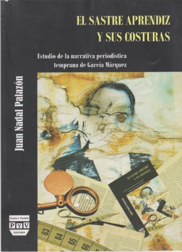 9789707228122: El sastre aprendiz y sus costuras. Estudio de la narrativa periodistica temprana de Garcia Marquez (Spanish Edition)