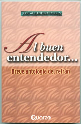 Imagen de archivo de Al Buen Entendedor.: Breve Antologia del Refran a la venta por ThriftBooks-Dallas