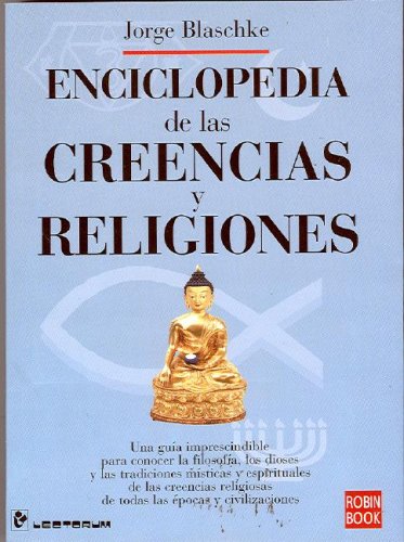 Beispielbild fr Enciclopedia de las Creencias y Religiones : Una Guia Imprescindible para Conocer la Filosofia, los Dioses y las Tradiciones Misticas y Espirituales de las Creencias Religiosas de Todas las Epocas y Civilizaciones zum Verkauf von Better World Books