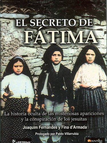 9789707322509: El Secreto De Fatima/ Fatima's Secret: La Historia Oculta De Las Misteriosas Apariciones Y La Conspiracion De Los Jesuitas/ The Hidden History of The ... appearances and the conspiracy of the Jesuits