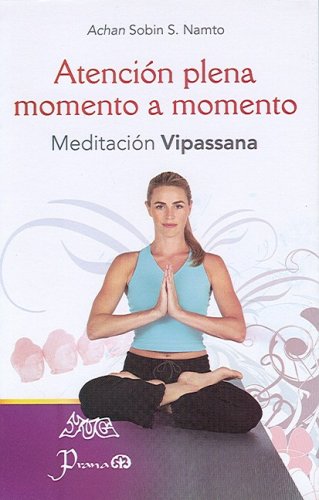 Stock image for ATENCIN PLENA MOMENTO A MOMENTO. MEDITACIN VIPASSANA for sale by CORRAL DE LIBROS