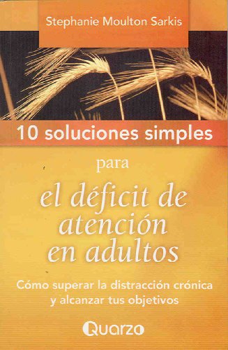 9789707322851: 10 Soluciones Simples Para el Deficit de Atencion en Adultos: Como Superar la Distraccion Cronica y Alcanzar Tus Objetivos