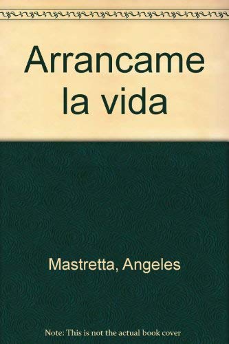 Arrancame la vida (9789707490208) by Mastretta, Angeles