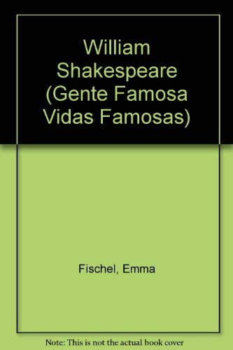 William Shakespeare (Gente Famosa Vidas Famosas) (Spanish Edition) (9789707551350) by Fischel, Emma