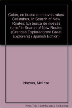 Imagen de archivo de Colon, en busca de nuevas rutas/ Columbus, In Search of New Routes: En busca de nuevas rutas/ in Search of New Routes (Grandes Exploradores/ Great Explorers) (Spanish Edition) a la venta por Better World Books