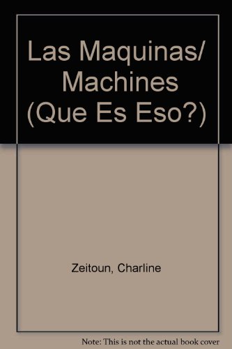 Las Maquinas/ Machines (Que Es Eso?) (Spanish Edition) (9789707562158) by Zeitoun, Charline